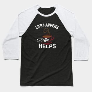 Life Happens Baseball T-Shirt